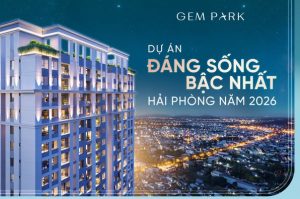 Gem Park - Dự án đáng sống bậc nhất Hải Phòng năm 2026